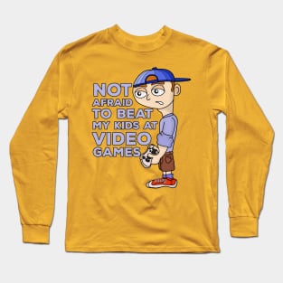 Not Afraid to Beat My Kids At Video Games Long Sleeve T-Shirt